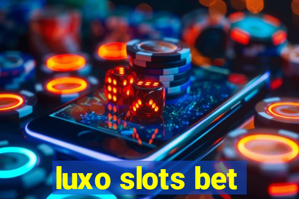 luxo slots bet